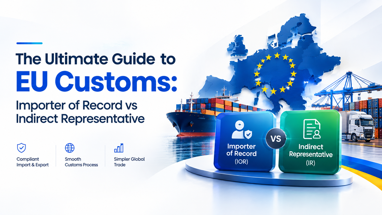 The Ultimate Guide to EU Customs: Importer of Record vs Indirect Representative